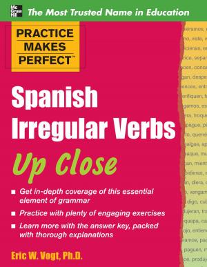 Cover of the book Practice Makes Perfect: Spanish Irregular Verbs Up Close by David DeLong, Steve Trautman