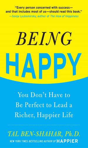 Cover of the book Being Happy: You Don't Have to Be Perfect to Lead a Richer, Happier Life : You Don't Have to Be Perfect to Lead a Richer, Happier Life: You Don't Have to Be Perfect to Lead a Richer, Happier Life by R. Woodson