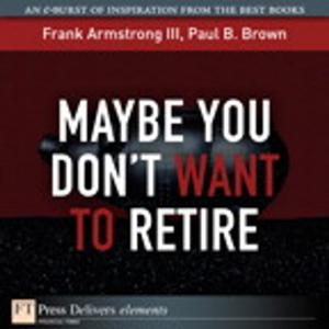Cover of the book Maybe You Don't Want to Retire by Peter Navarro