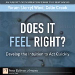 Cover of the book Does It Feel Right? Develop the Intuition to Act Quickly by Paul Deitel, Harvey Deitel