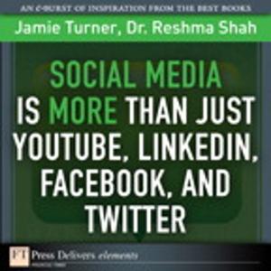 Cover of the book Social Media Is More Than Just YouTube, LinkedIn, Facebook, and Twitter by Robert Daigneau