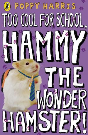 Book cover of Too Cool for School, Hammy the Wonder Hamster!