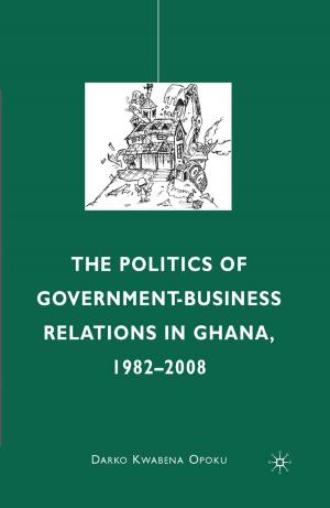 Cover of The Politics of Government-Business Relations in Ghana, 1982-2008