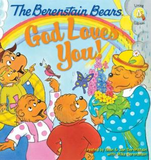 Cover of the book The Berenstain Bears: God Loves You! by Stan Berenstain, Jan Berenstain, Mike Berenstain