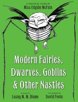 Book cover of Modern Fairies, Dwarves, Goblins, and Other Nasties: A Practical Guide by Miss Edythe McFate