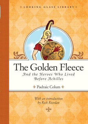 Cover of the book The Golden Fleece and the Heroes Who Lived Before Achilles by Katy Kelly