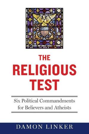 bigCover of the book The Religious Test: Why We Must Question the Beliefs of Our Leaders by 