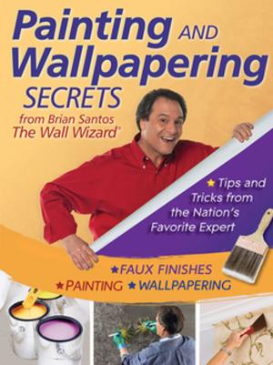 Cover of the book Painting and Wallpapering Secrets from Brian Santos, The Wall Wizard by Deborah Hart Strober, Gerald S. Strober