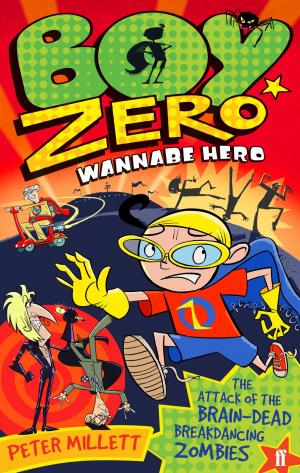 Book cover of Boy Zero Wannabe Hero: The Attack of the Brain-Dead Breakdancing Zombies