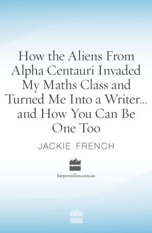 Book cover of How the Aliens From Alpha Centauri Invaded My Maths Class and Turned Me
