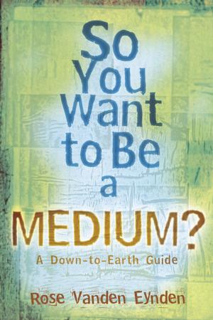 bigCover of the book So you want to be a Medium: A Down to Earth Guide by 