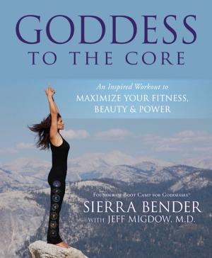 Cover of the book Goddess to the Core: An Inspired Workout to Maximize Your Fitness, Beauty & Power by Frater Barrabbas