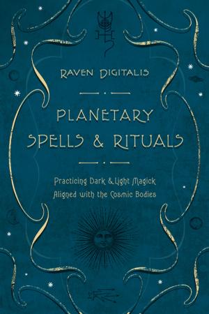 Cover of the book Planetary Spells & Rituals: Practicing Dark & Light Magick Aligned with the Cosmic Bodies by Carl Llewellyn Weschcke