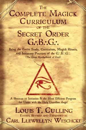 bigCover of the book The Complete Magick Curriculum of the Secret Order G.B.G.: Being the Entire Study, Curriculum, Magick Rituals, and Initiatory Practices of the G.B.G (The Great Brotherhood of God) by 
