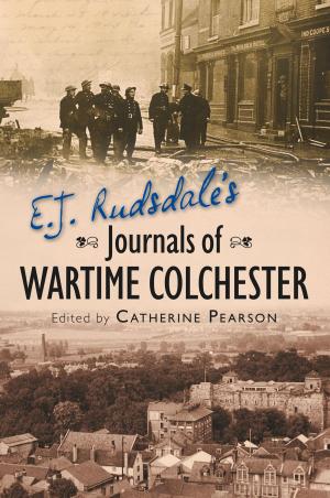 Cover of the book E. J. Rudsdale's Journals of Wartime Colchester by David Tremain