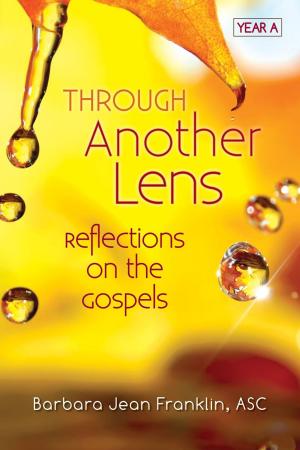 Cover of the book Through Another Lens Year A by Marge Fenelon