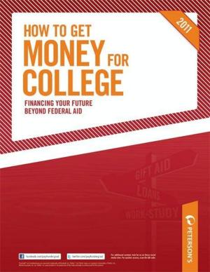 Cover of the book How to Get Money for College: Financing Your Future Beyond Federal Aid 2011 by Peterson's, Mark Alan Stewart