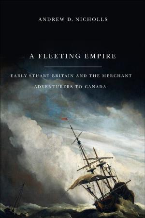 Cover of the book Fleeting Empire: Early Stuart Britain and the Merchant Adventurers to Canada by Subha Xavier