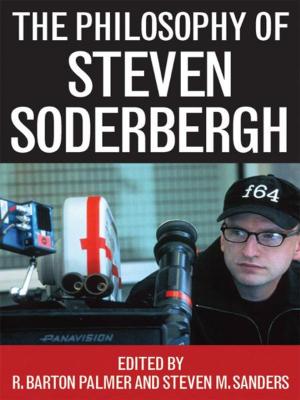 Cover of the book The Philosophy of Steven Soderbergh by Ira A. Hunt Jr.