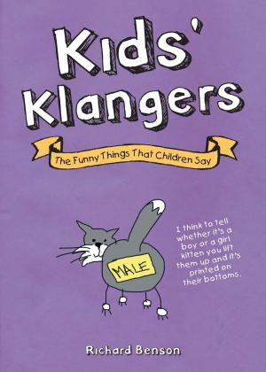 Cover of the book Kid's Klangers: The Funny Things that Children Say by David Bathurst