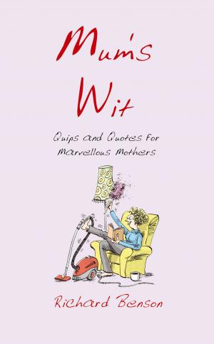 Cover of the book Mum's Wit: Quips and Quotes for Marvellous Mothers by Richard Wiles