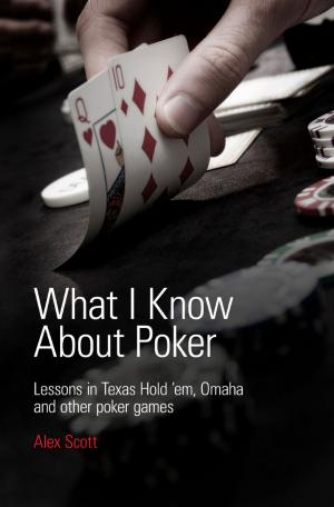 Cover of the book What I Know About Poker: Lessons in Texas Hold'em, Omaha, and Other Poker Games by Grossman Larry