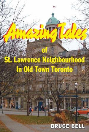 Cover of the book Amazing Tales of St. Lawrence Neighbourhood in Old Town Toronto by Isa Hoes
