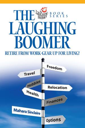 Cover of the book The Laughing Boomer: Retire from Work - Gear Up for Living! by Paul Read