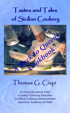 Cover of the book Tastes and Tales of Sicilian Cookery, A Back to Queens Cookbook by Gayle Farmer