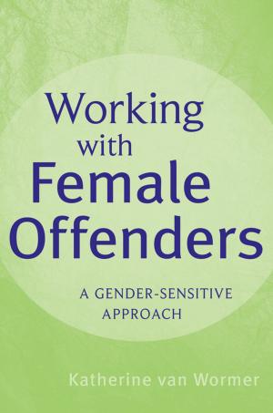 Cover of the book Working with Female Offenders by Malcolm McDonald, Keith Ward, Brian D. Smith