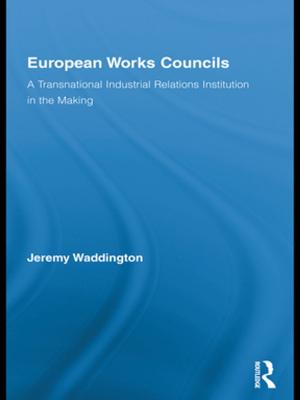 Cover of the book European Works Councils and Industrial Relations by Sul H Lee