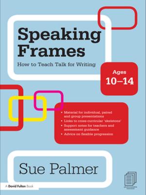 Cover of the book Speaking Frames: How to Teach Talk for Writing: Ages 10-14 by Crystal Downing