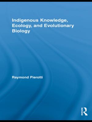Cover of the book Indigenous Knowledge, Ecology, and Evolutionary Biology by 