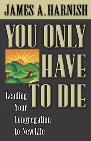 Cover of the book You Only Have to Die by Kenneth M. Loyer, William H. Willimon