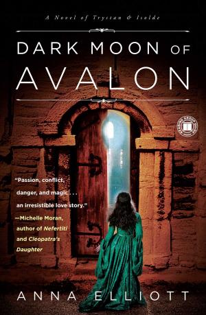 Cover of the book Dark Moon of Avalon by Anna Elliott