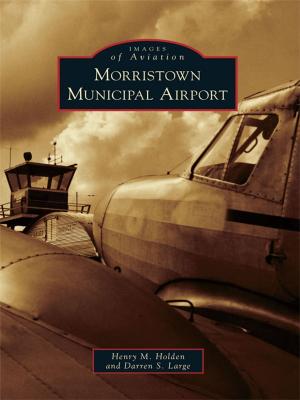 Cover of the book Morristown Municipal Airport by Cynthia Burns Martin