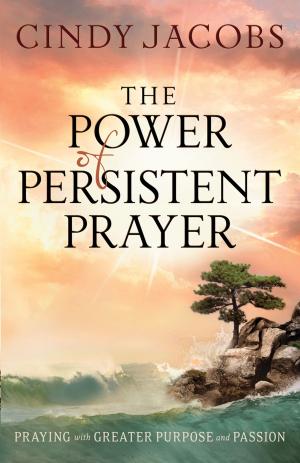 Cover of the book Power of Persistent Prayer, The by Frank Peretti, Bill Myers, Angela Hunt, Alton Gansky
