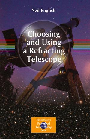 Cover of the book Choosing and Using a Refracting Telescope by MVK Karthik, Pratyoosh Shukla