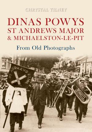 Cover of the book Dinas Powys St Andrews Major & Michaelston-le-Pit From Old Photographs by John Holliday