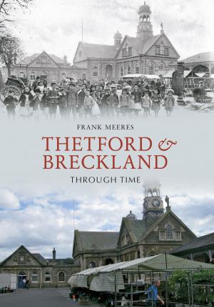 Cover of the book Thetford & Breckland Through Time by David Scanlan