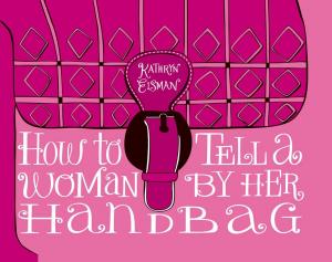 Cover of the book How to Tell a Woman by Her Handbag by Greg Evans