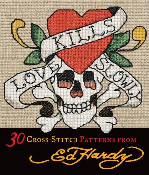 Cover of the book Love Kills Slowly Cross-Stitch: 30 Cross-Stitch Patterns from Ed Hardy by Patrick Regan, Cheryl Maeder, Jacquie Schmall