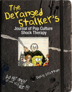 Cover of the book The Deranged Stalker's Journal to Pop Culture Shock Therapy by Scott Hilburn