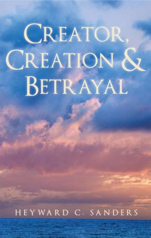 Cover of the book Creator, Creation and Betrayal by Ihor Charischak