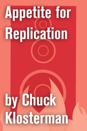 Cover of the book Appetite for Replication by Chuck Klosterman