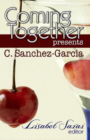 Cover of the book Coming Together Presents: C. Sanchez-Garcia by Alessia Brio