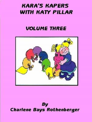 Cover of the book Kara's Kapers With Katy Pillar: Volume Three by J. William Turner