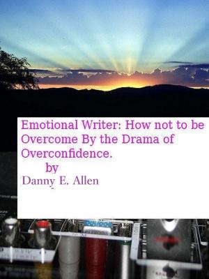 Book cover of Emotional Writer-How Not To Be Overcome By The Drama Of Overconfidence