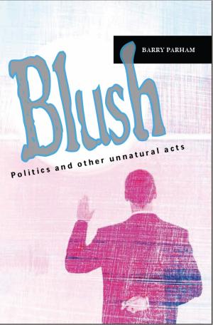 Cover of Blush: Politics And Other Unnatural Acts