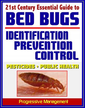 bigCover of the book 21st Century Essential Guide to Bed Bugs: Identification, Prevention, Control, and Eradication, Practical Information about Pesticides and Bedbugs, Public Health Policy and Medical Implications by 